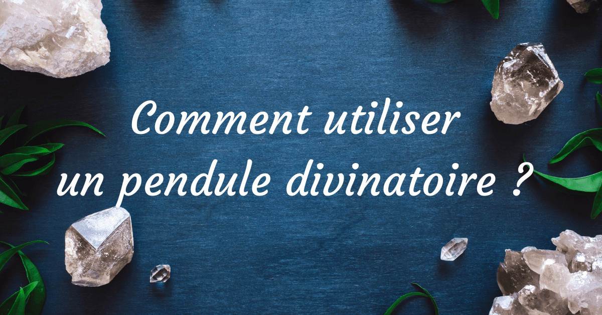 Comment utiliser un pendule divinatoire ?