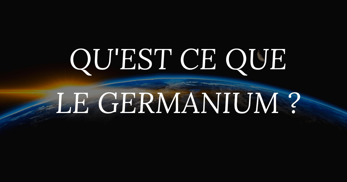 Germanium Vertus et propriétés
