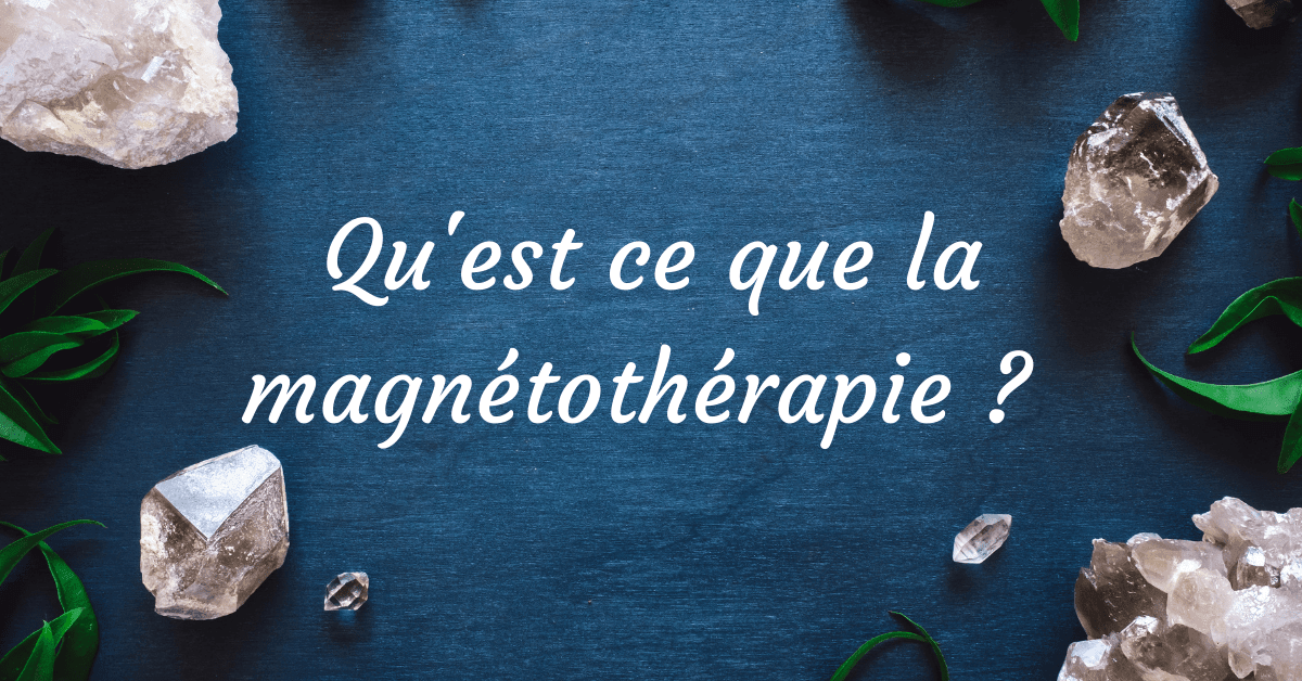 Qu'est ce que la magnétothérapie ?