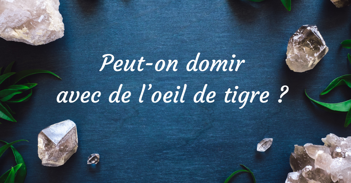 Peut-on dormir avec de l'oeil de tigre ?