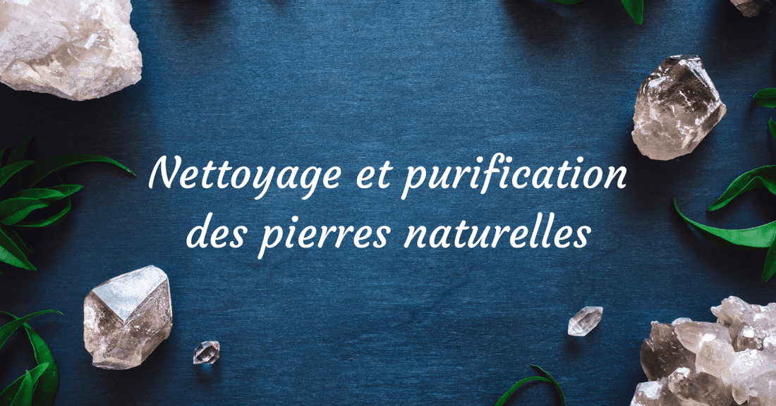 Nettoyage et purification des pierres naturelles
