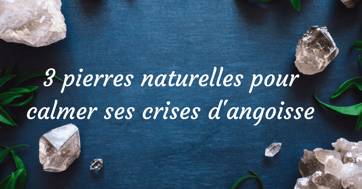 3 pierres naturelles pour calmer ses angoisses