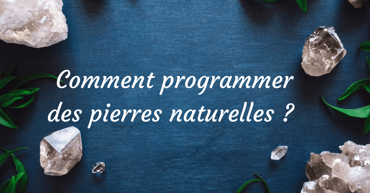 Comment programmer des pierres naturelles ? 