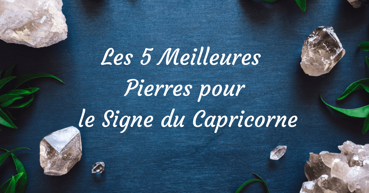 Les 5 Meilleures Pierres pour le Signe du Capricorne
