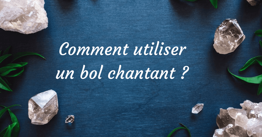Comment Utiliser un Bol Chantant Tibétain - Purification, Méditation
