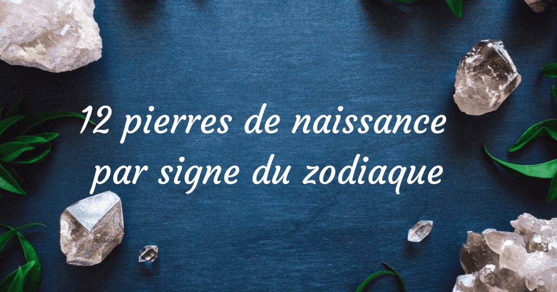 12 pierres de naissance par signe du zodiaque