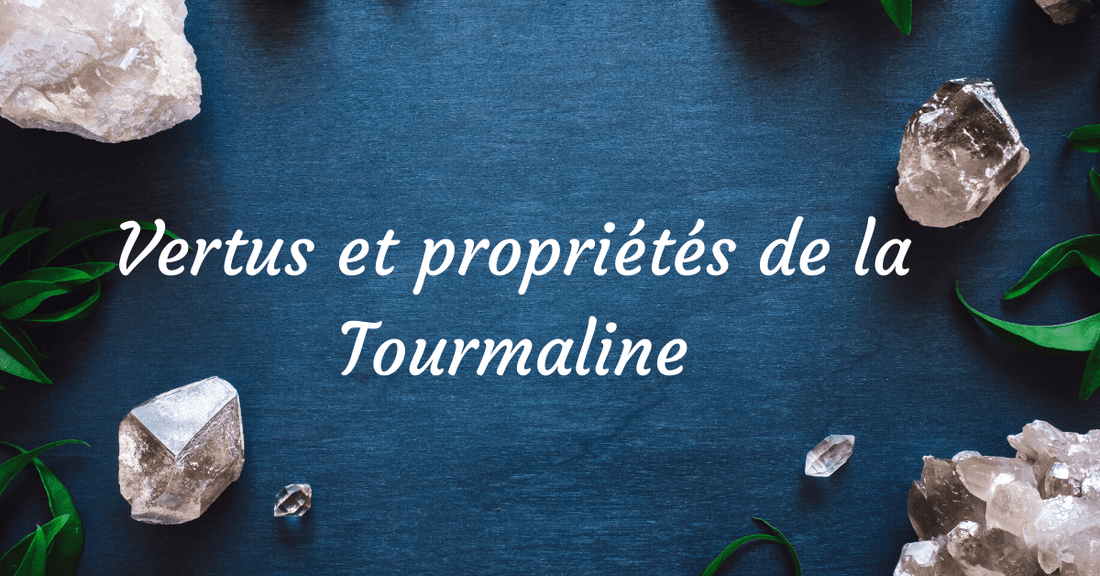 Vertus et propriétés de la tourmaline