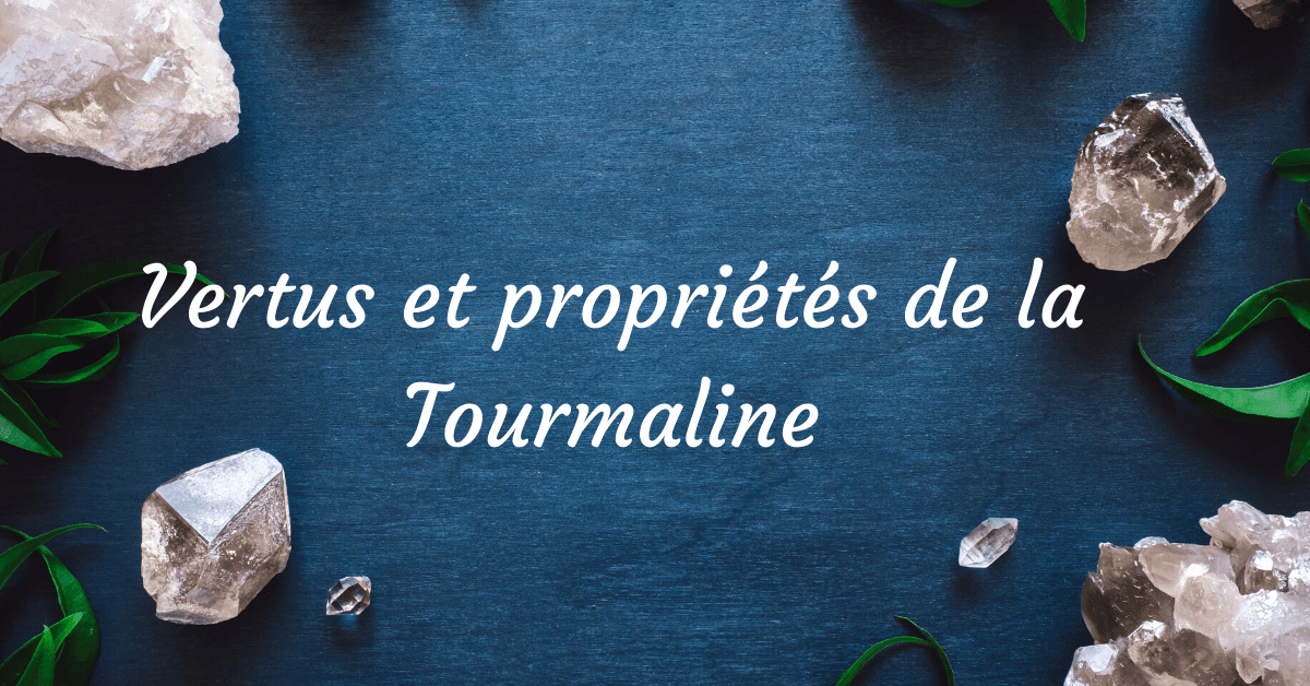 Vertus et propriétés de la tourmaline