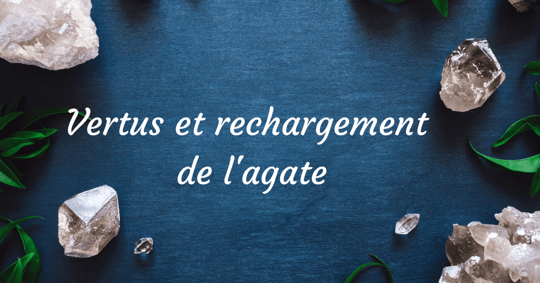 Vertus et rechargement de l'agate