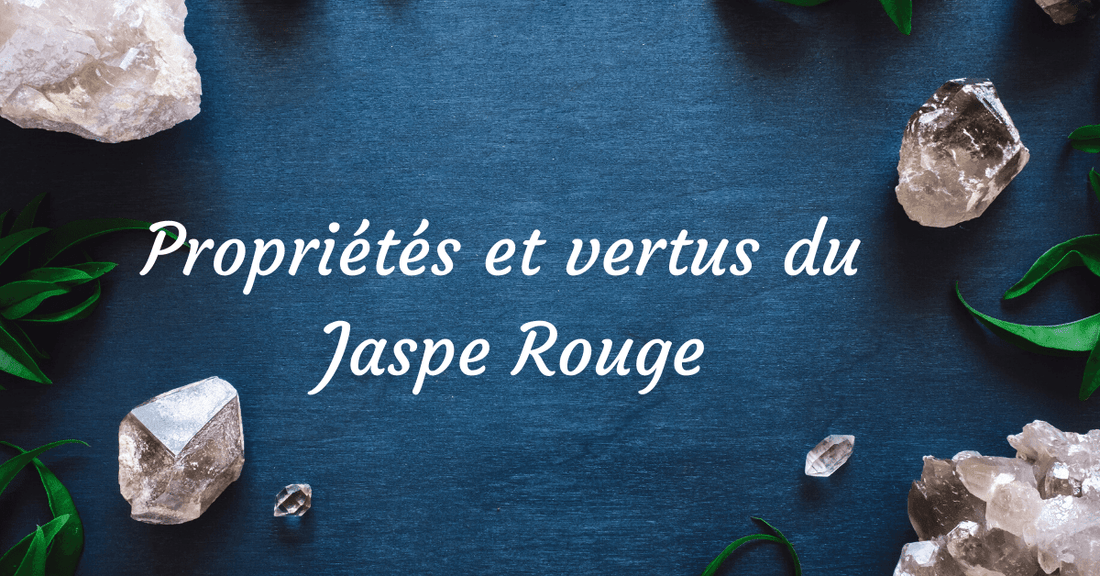 Vertus du Jaspe rouge