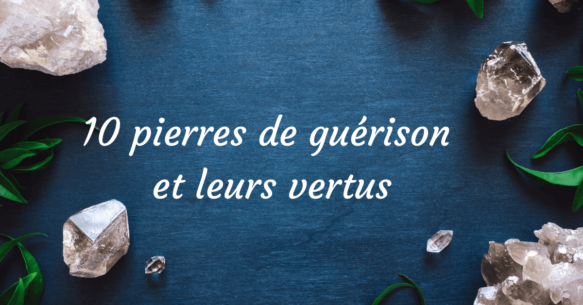 10 pierres naturelle de guérison